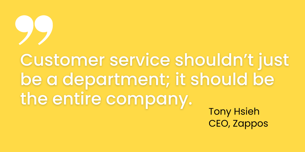 Customer service shouldnt just be a department, it should be the entire company