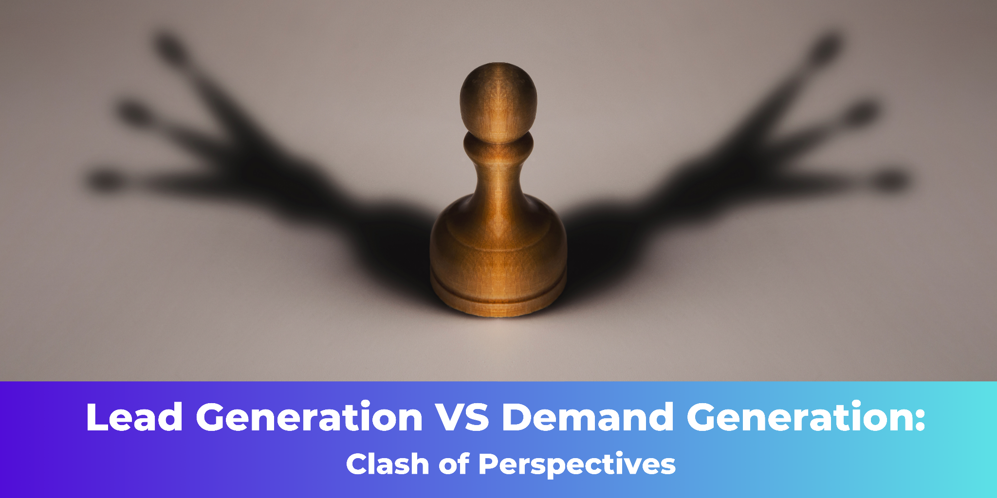 Lead Generation VS Demand Generation: Clash of Perspectives