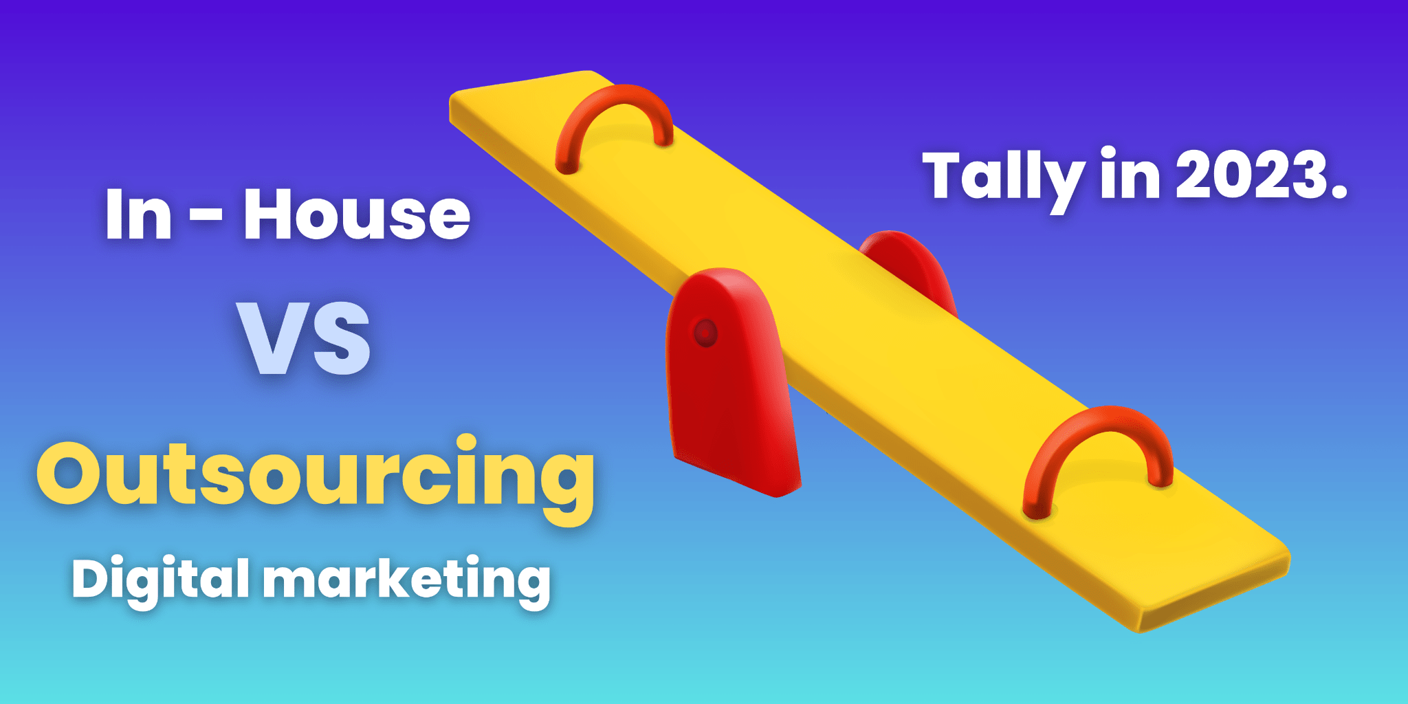 In House VS Outsourcing Digital Marketing - Tally in 2023.